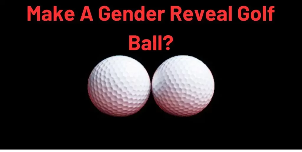 How To Make A Gender Reveal Golf Ball?